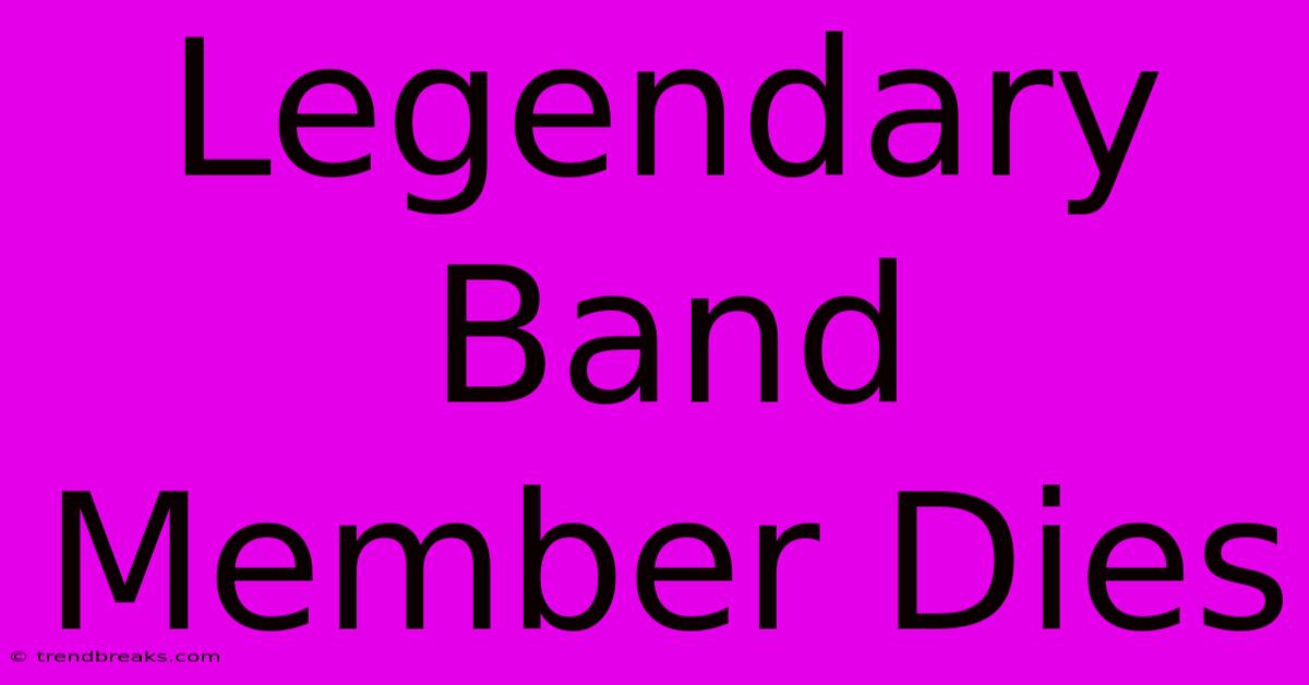 Legendary Band Member Dies