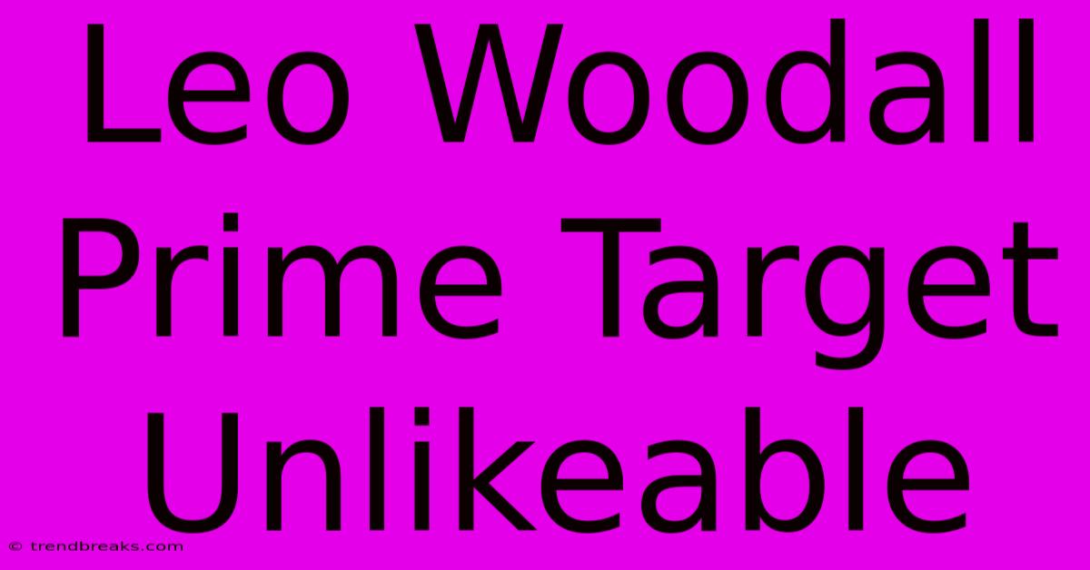 Leo Woodall Prime Target Unlikeable