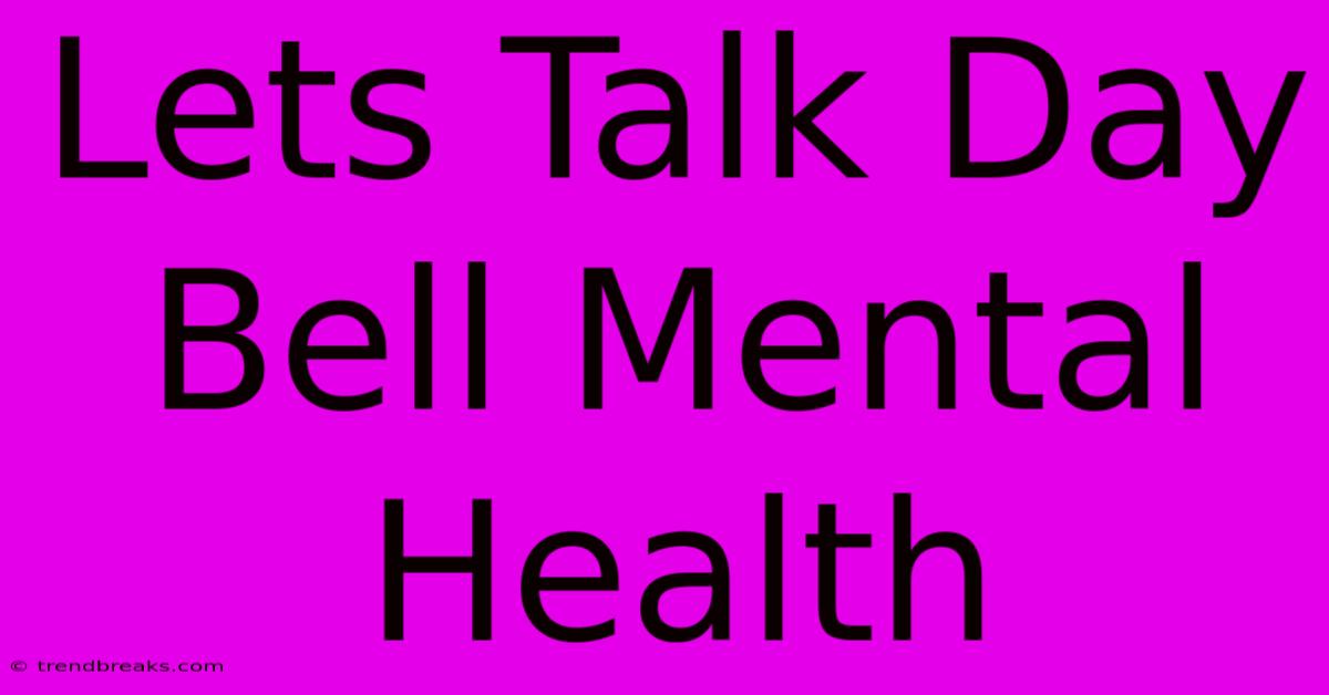 Lets Talk Day Bell Mental Health