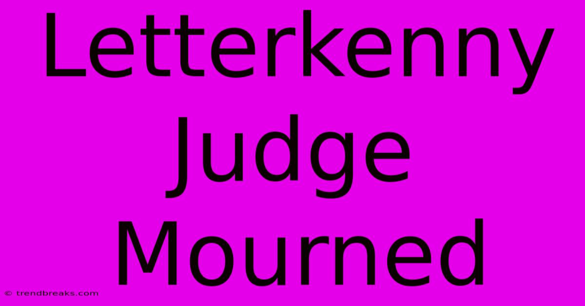 Letterkenny Judge Mourned