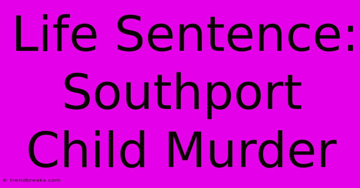 Life Sentence: Southport Child Murder