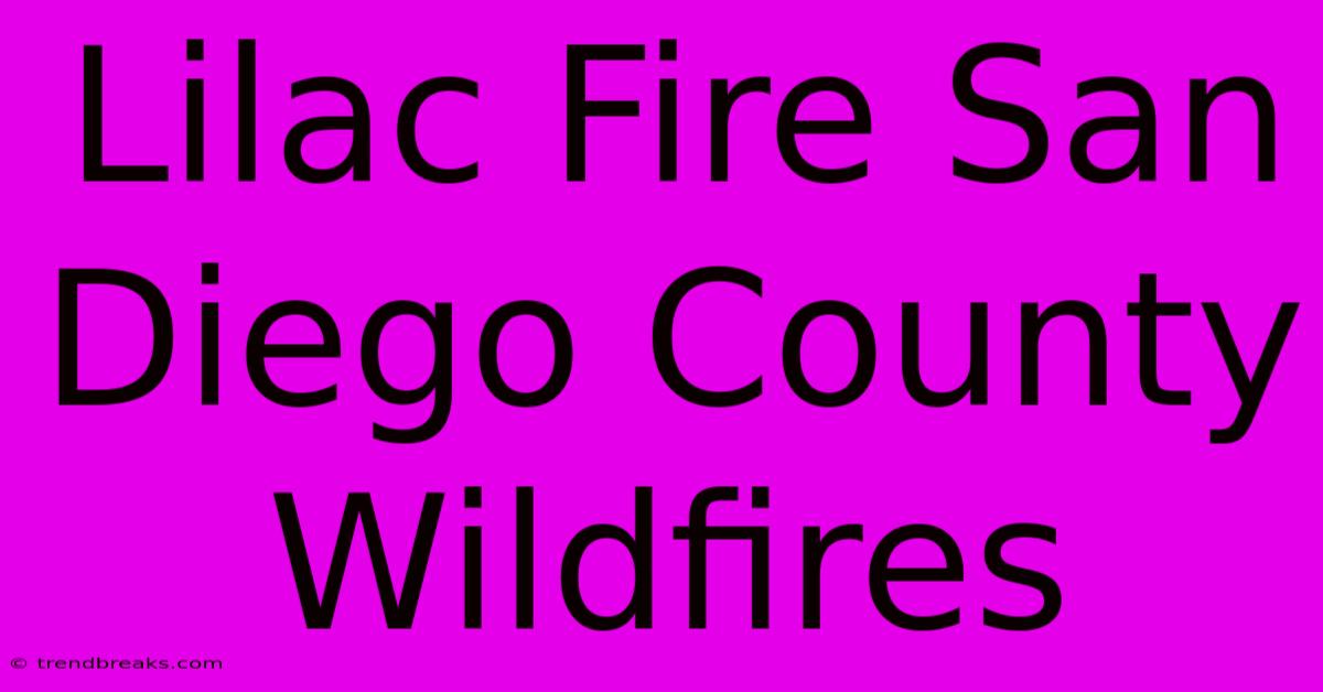 Lilac Fire San Diego County Wildfires