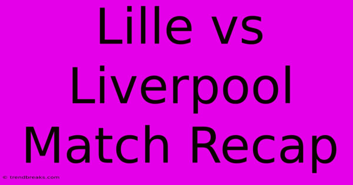 Lille Vs Liverpool Match Recap