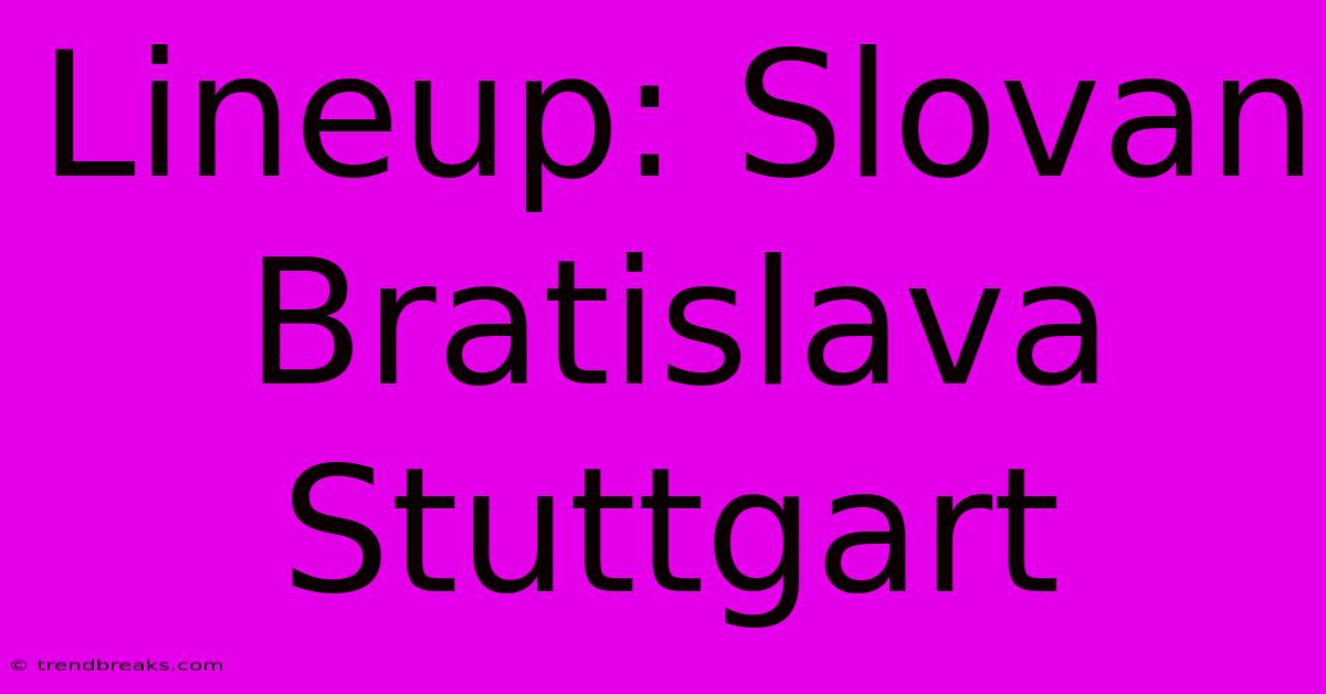 Lineup: Slovan Bratislava Stuttgart