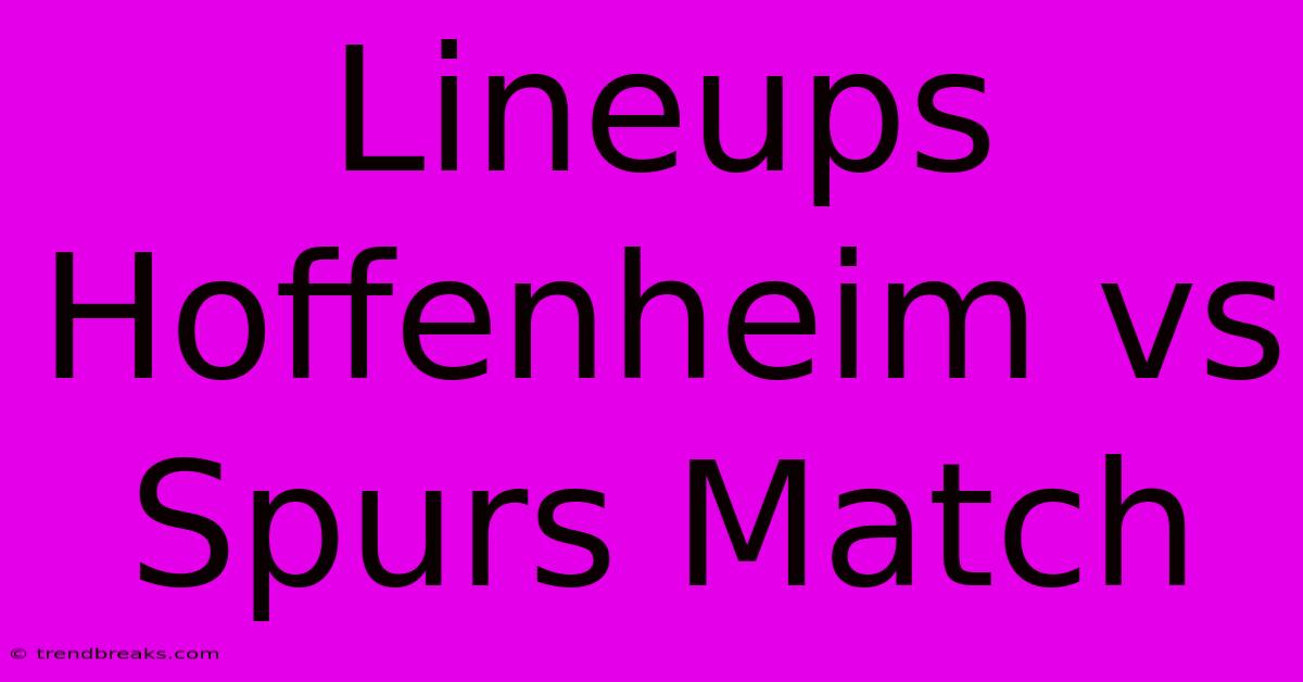 Lineups Hoffenheim Vs Spurs Match