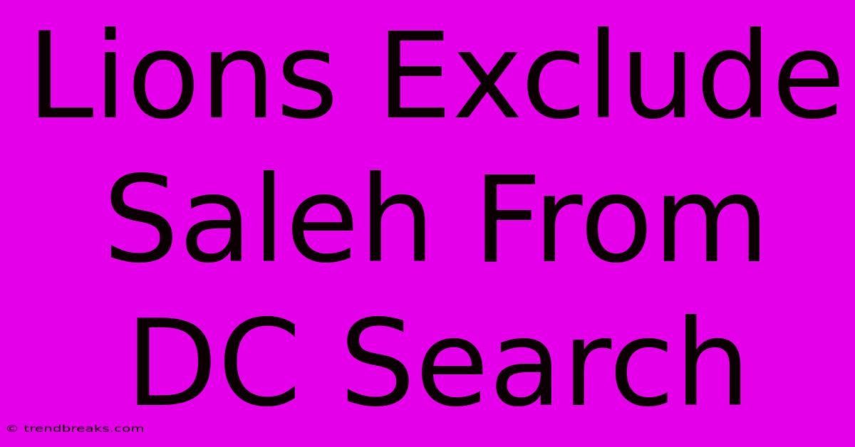 Lions Exclude Saleh From DC Search