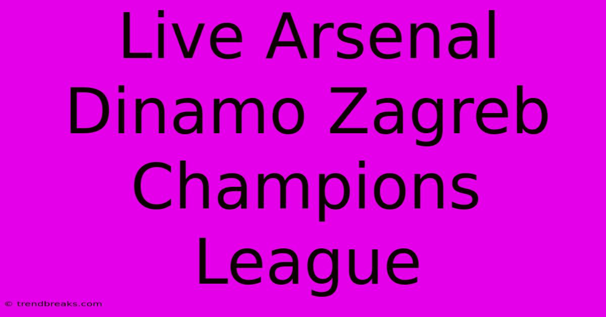 Live Arsenal Dinamo Zagreb Champions League