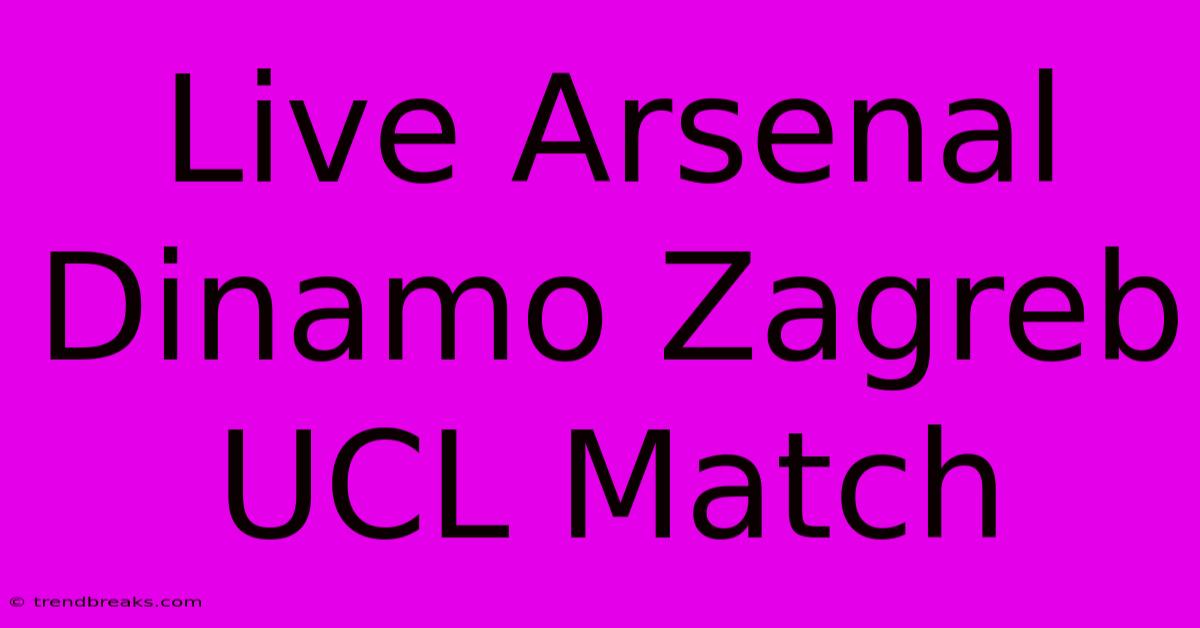 Live Arsenal Dinamo Zagreb UCL Match