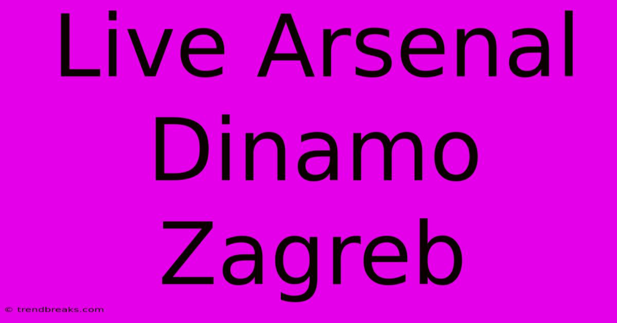 Live Arsenal Dinamo Zagreb