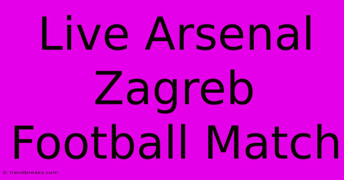 Live Arsenal Zagreb Football Match