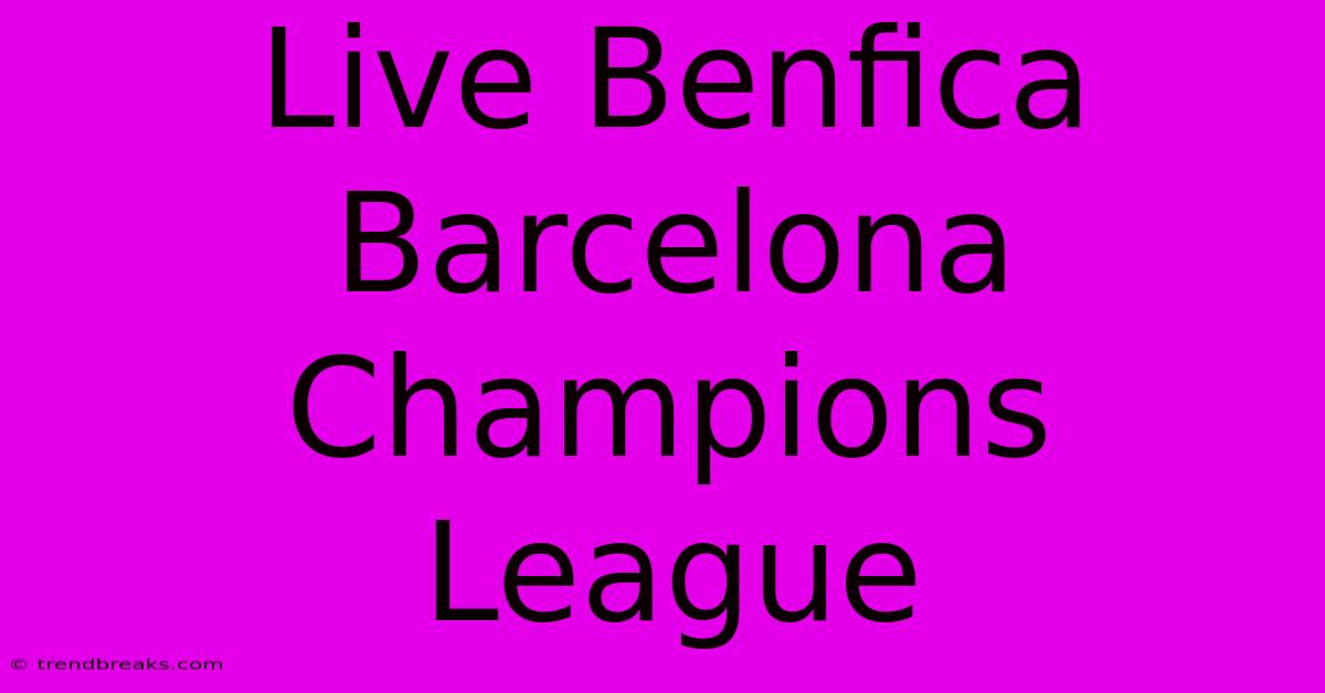 Live Benfica Barcelona Champions League