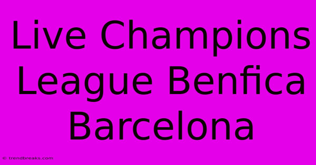 Live Champions League Benfica Barcelona