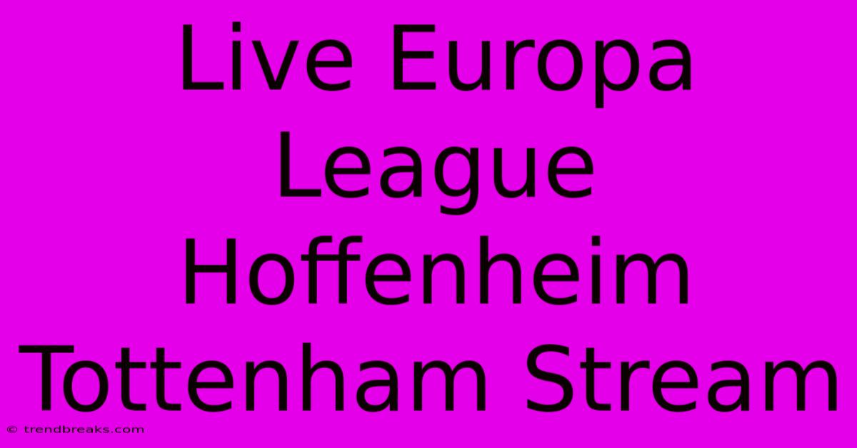 Live Europa League Hoffenheim Tottenham Stream