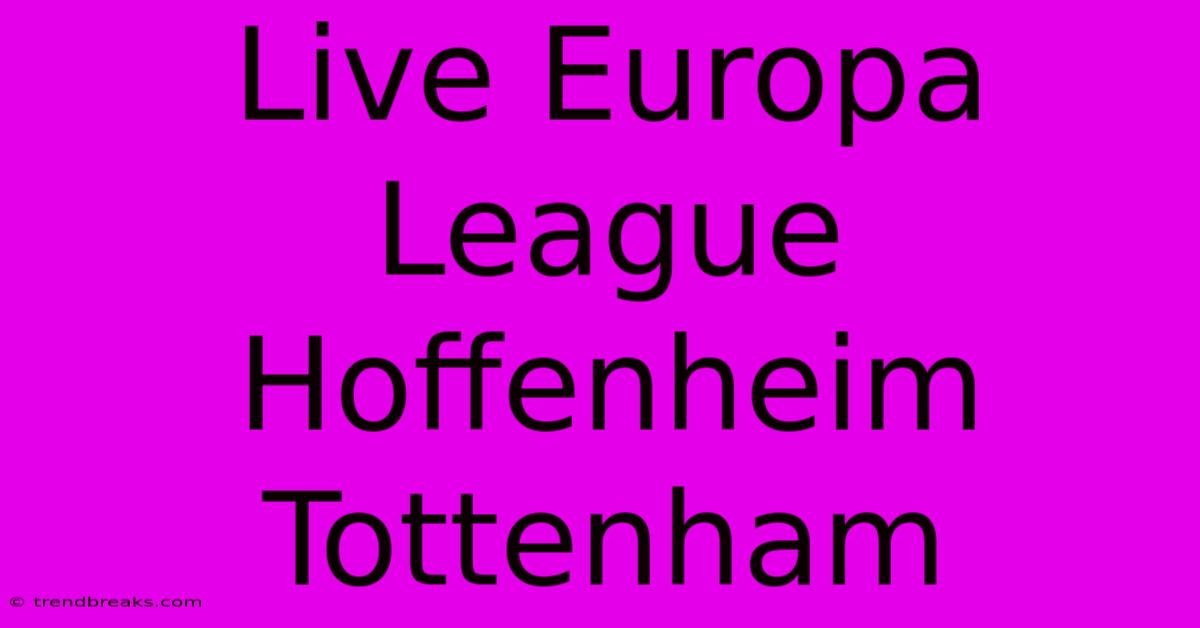 Live Europa League Hoffenheim Tottenham