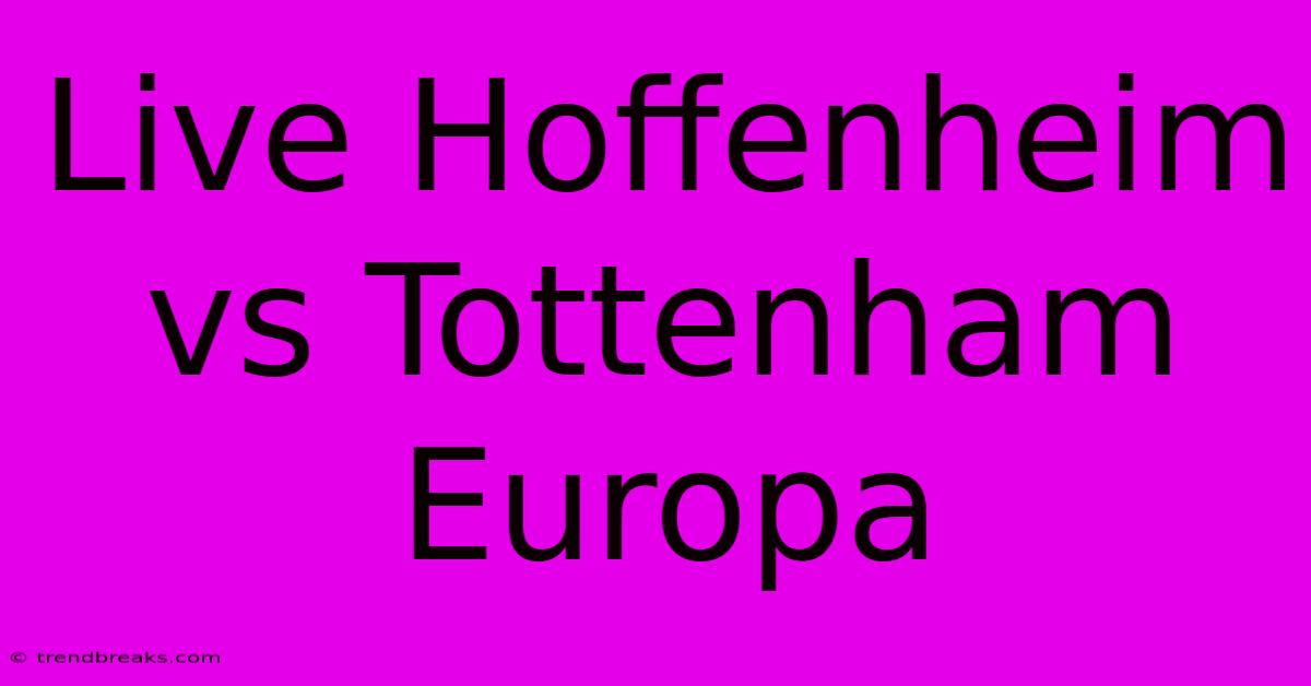 Live Hoffenheim Vs Tottenham Europa