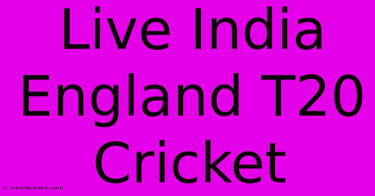 Live India England T20 Cricket