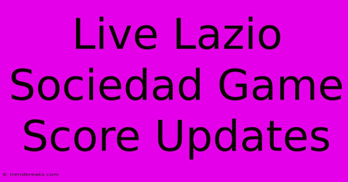 Live Lazio Sociedad Game Score Updates