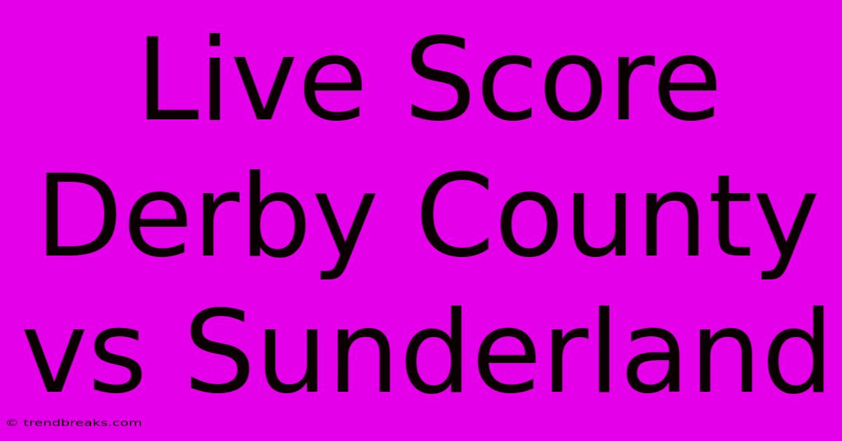 Live Score Derby County Vs Sunderland