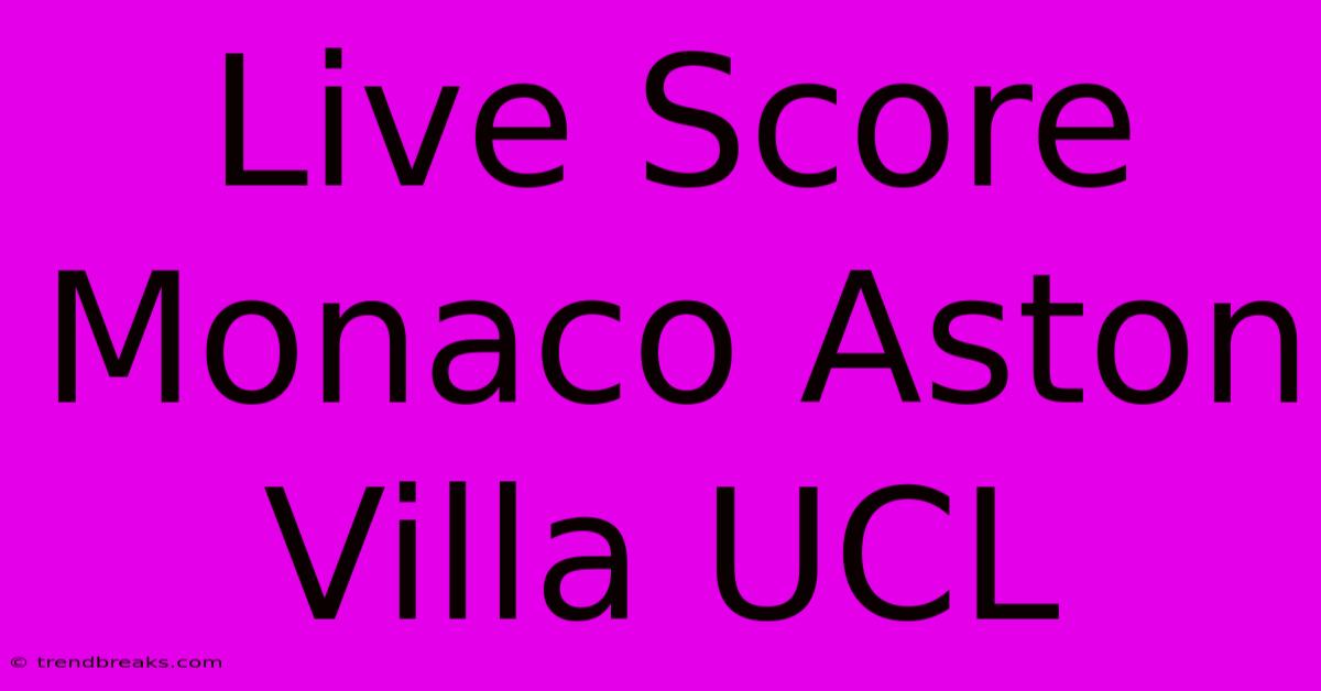 Live Score Monaco Aston Villa UCL