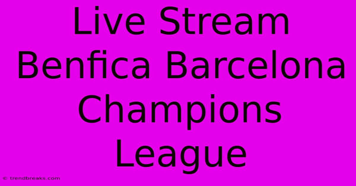 Live Stream Benfica Barcelona Champions League