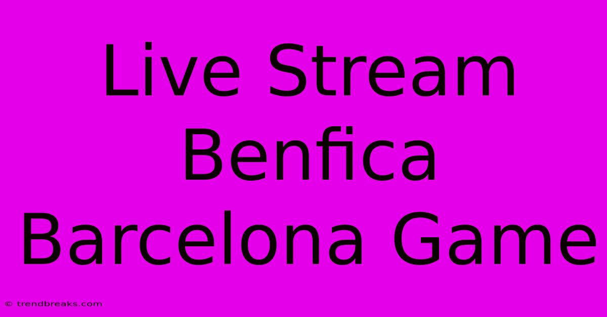 Live Stream Benfica Barcelona Game