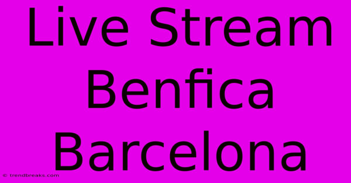 Live Stream Benfica Barcelona