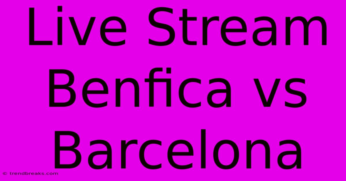 Live Stream Benfica Vs Barcelona