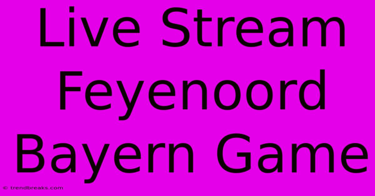 Live Stream Feyenoord Bayern Game