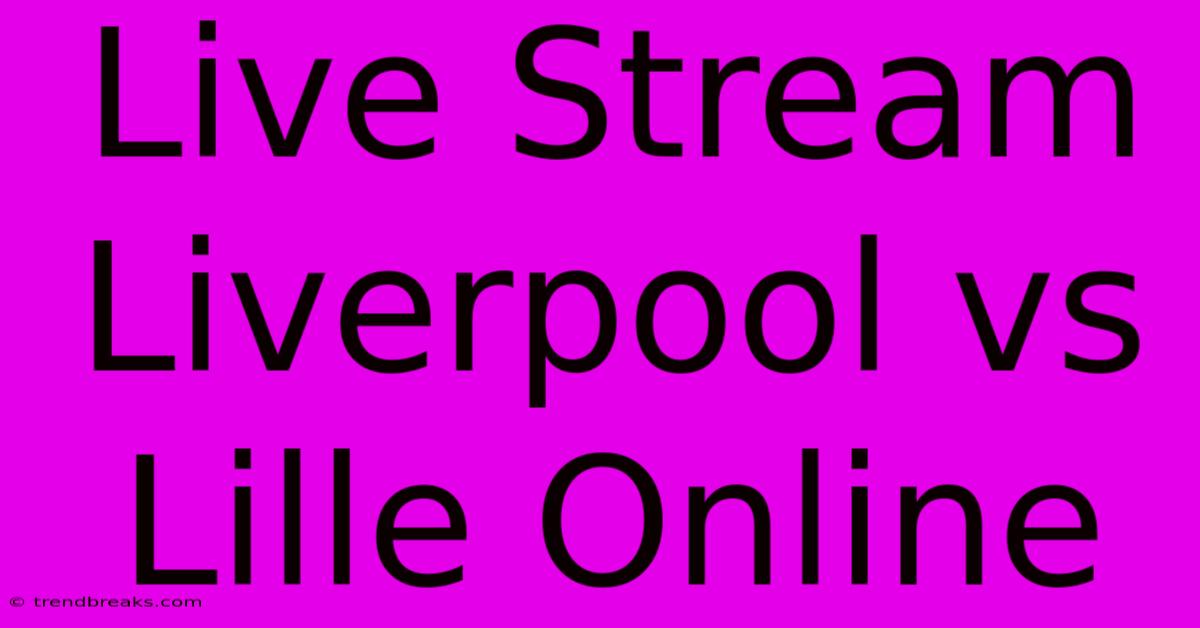 Live Stream Liverpool Vs Lille Online