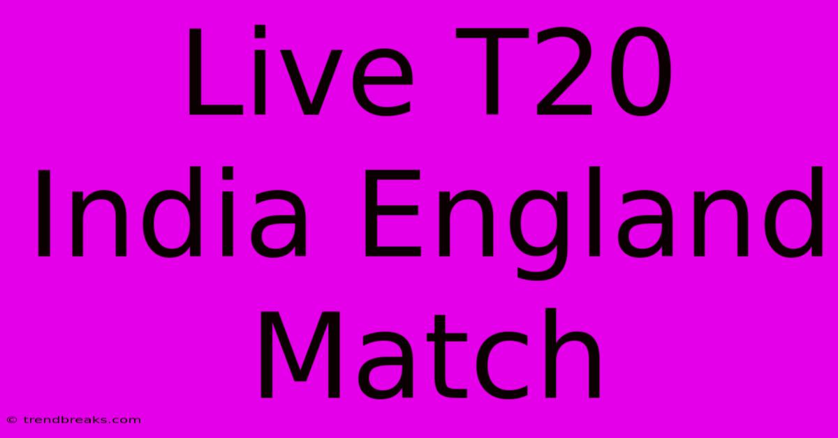 Live T20 India England Match