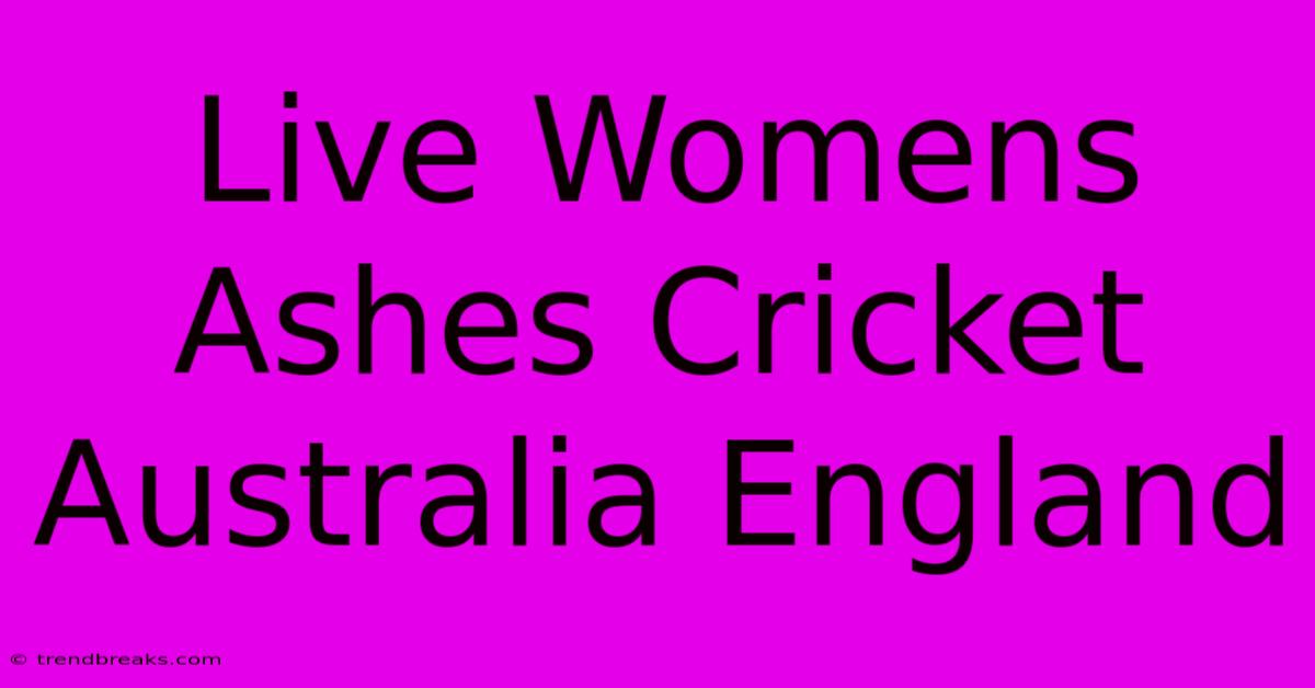 Live Womens Ashes Cricket Australia England