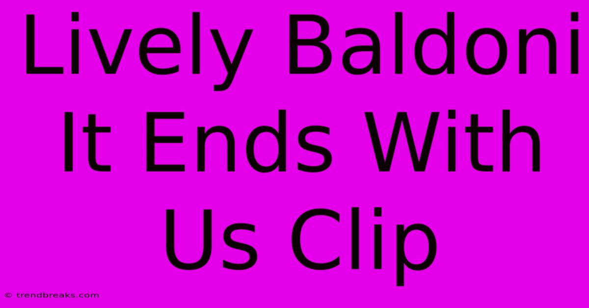 Lively Baldoni It Ends With Us Clip