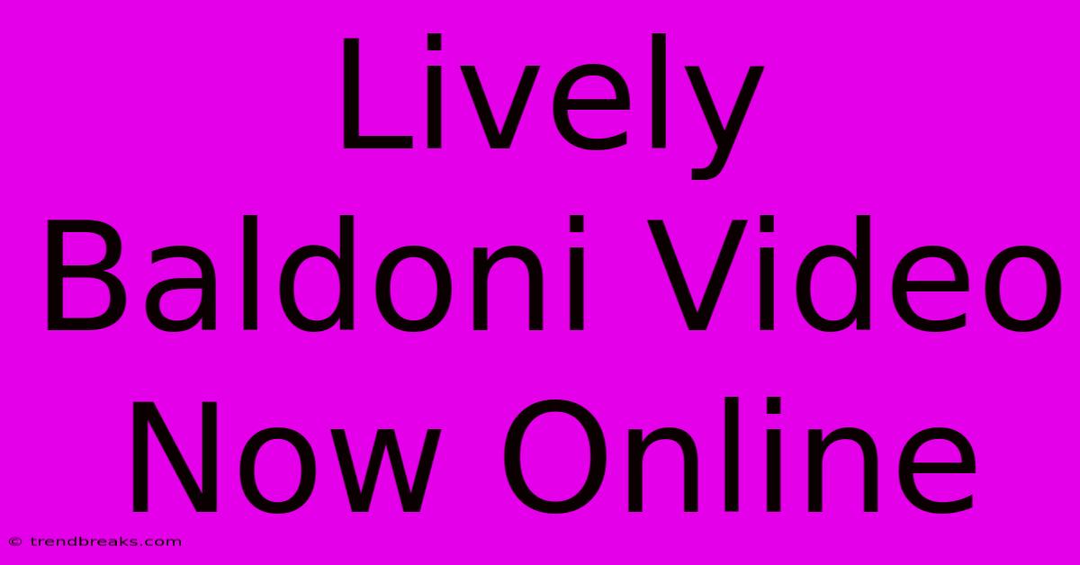 Lively Baldoni Video Now Online