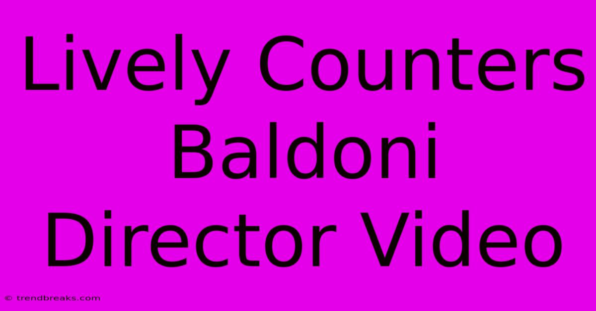 Lively Counters Baldoni Director Video