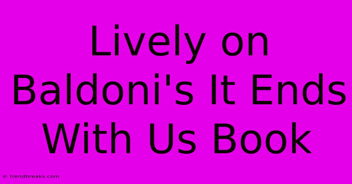 Lively On Baldoni's It Ends With Us Book