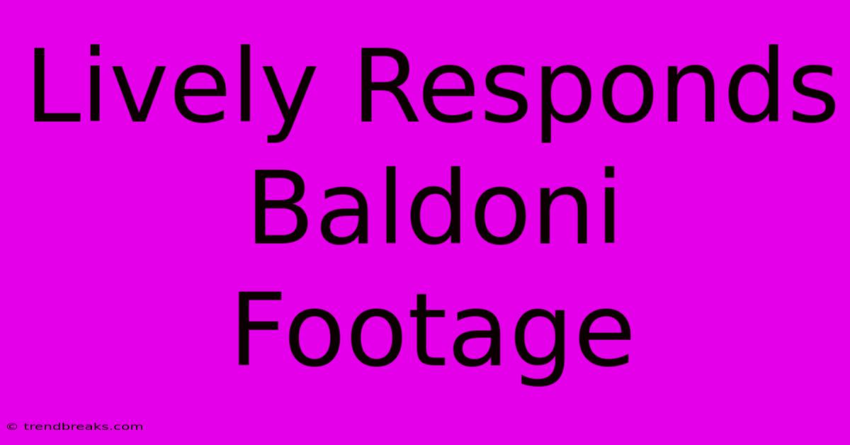 Lively Responds Baldoni Footage