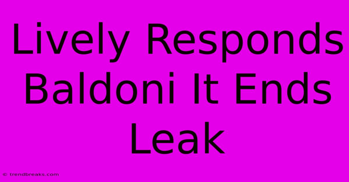 Lively Responds Baldoni It Ends Leak