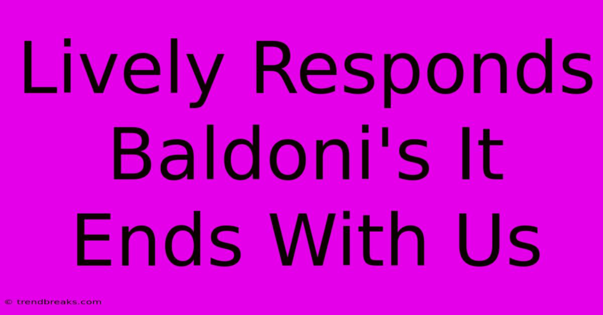 Lively Responds Baldoni's It Ends With Us