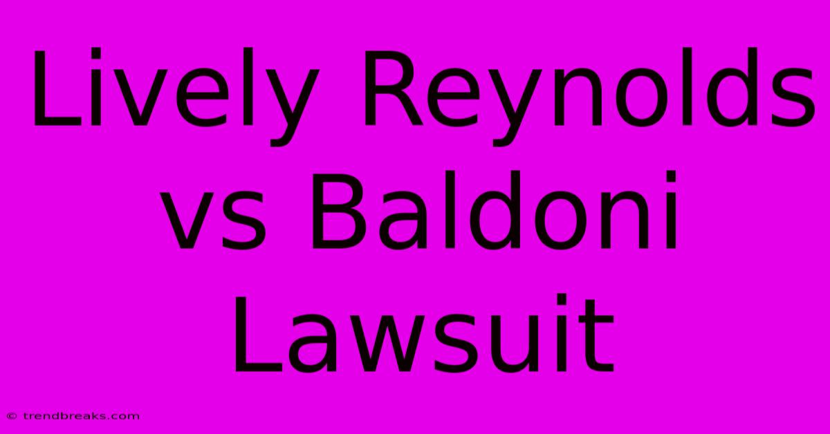 Lively Reynolds Vs Baldoni Lawsuit