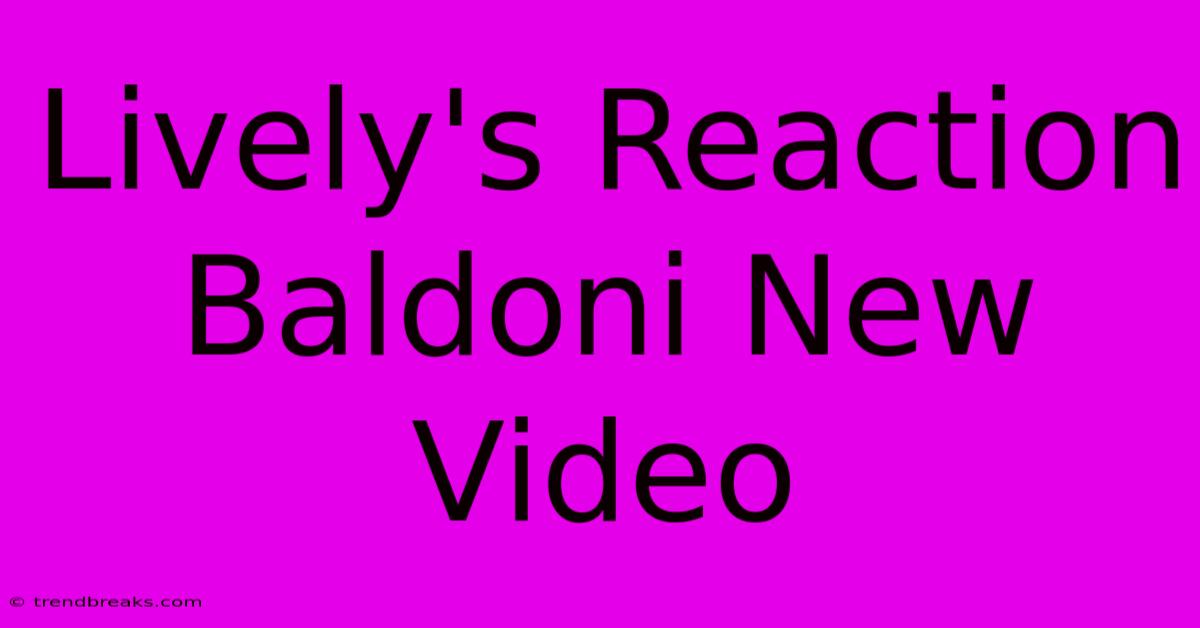 Lively's Reaction Baldoni New Video