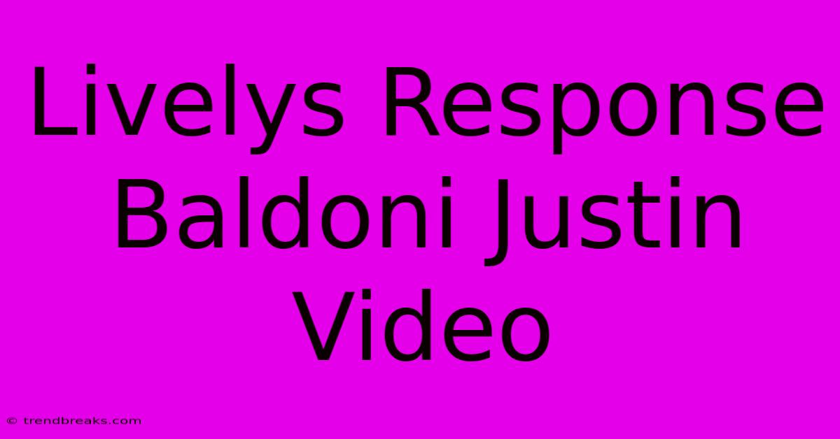 Livelys Response Baldoni Justin Video