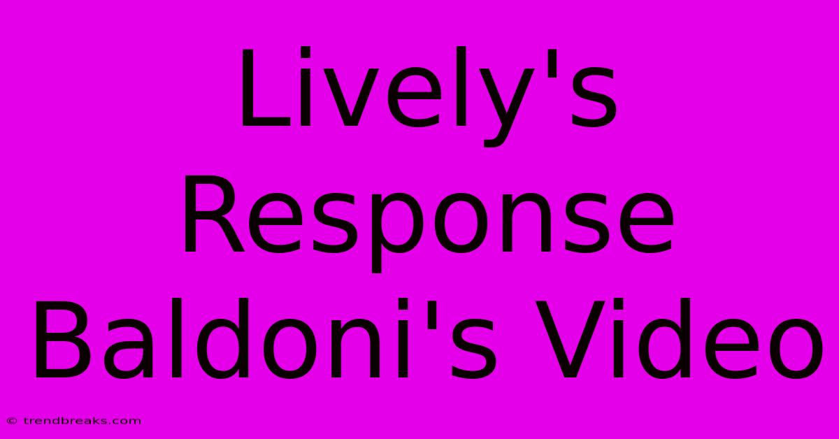 Lively's Response Baldoni's Video