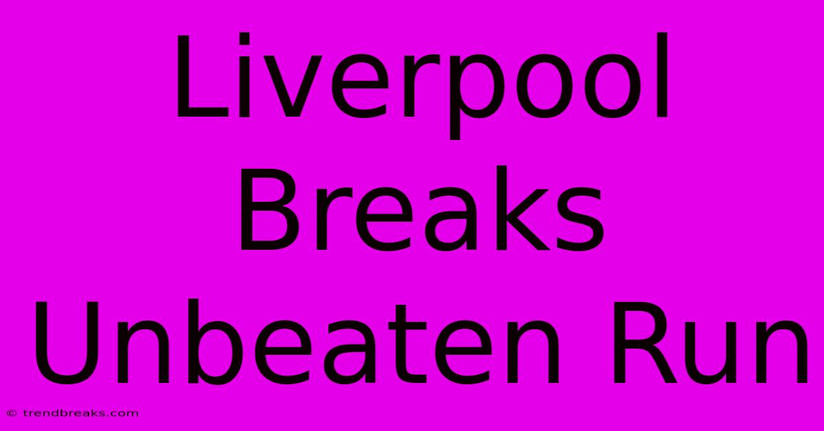 Liverpool Breaks Unbeaten Run