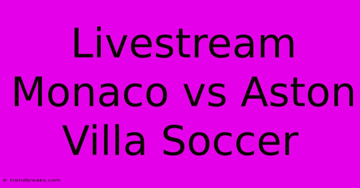 Livestream Monaco Vs Aston Villa Soccer