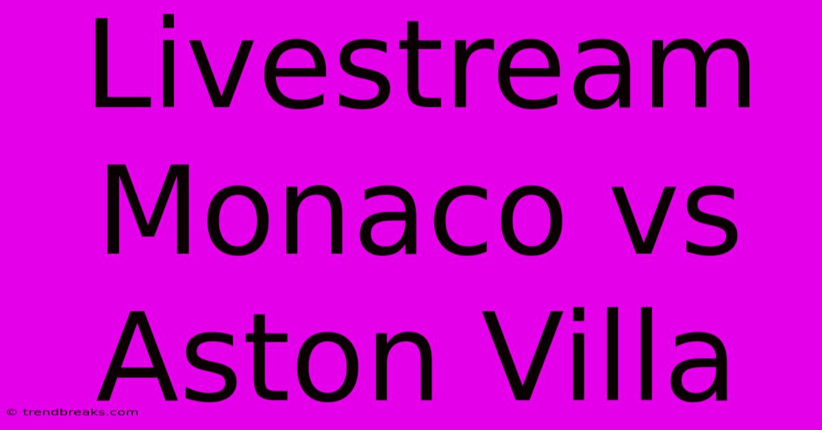 Livestream Monaco Vs Aston Villa