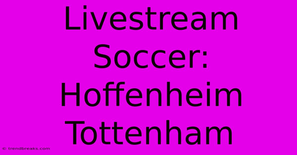 Livestream Soccer: Hoffenheim Tottenham