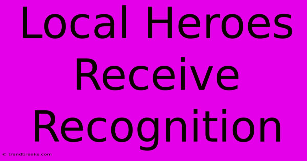 Local Heroes Receive Recognition