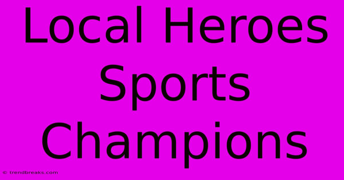 Local Heroes Sports Champions