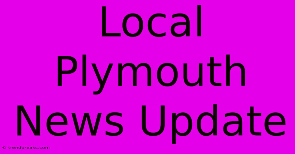 Local Plymouth News Update