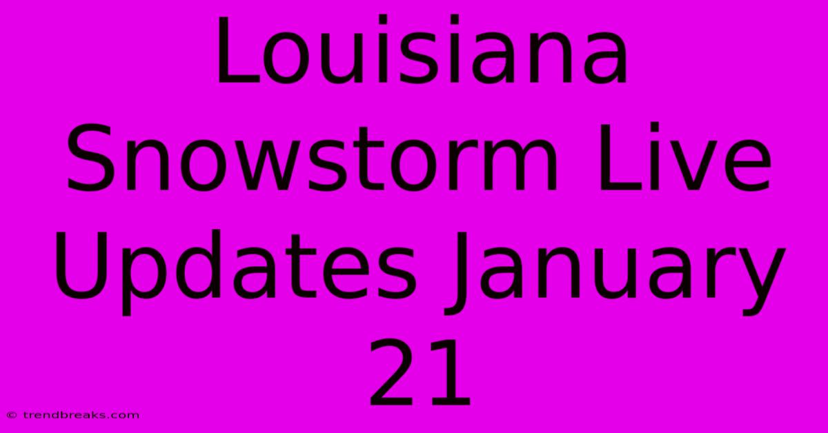 Louisiana Snowstorm Live Updates January 21